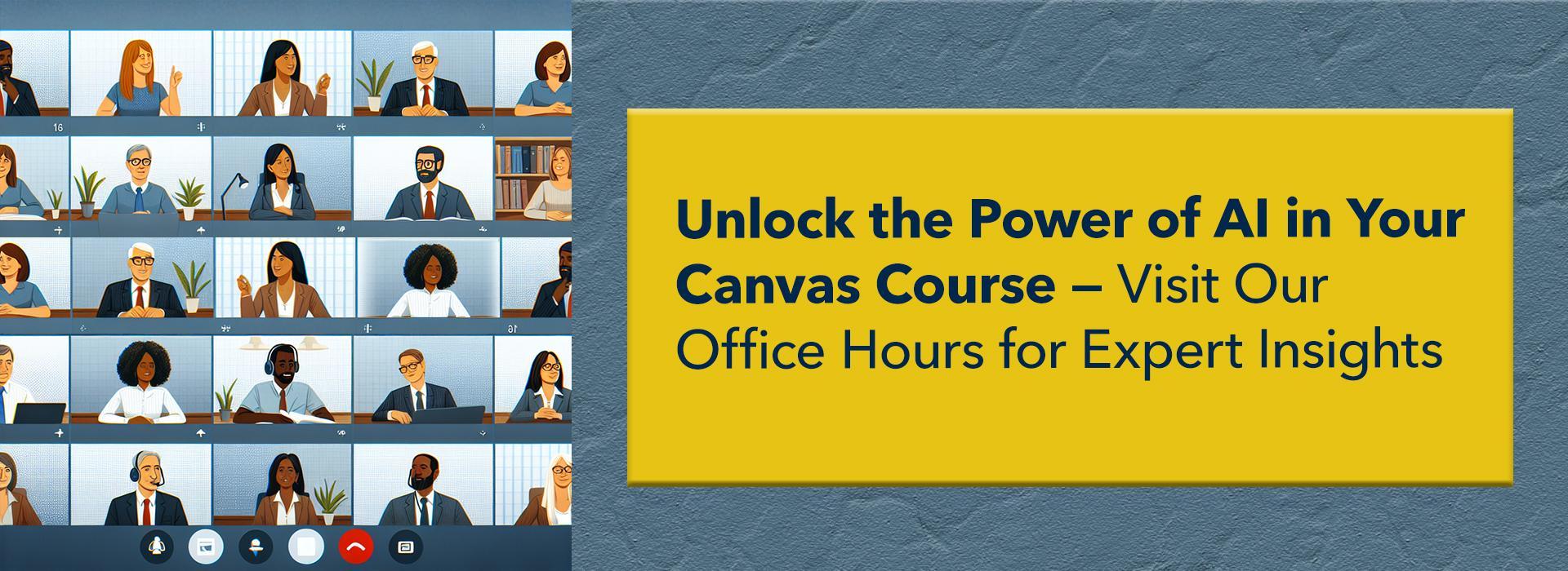 Graphic depicting a virtual meeting with multiple participants, accompanied by a yellow box with the text: 'Unlock the Power of AI in Your Canvas Course – Visit Our Office Hours for Expert Insights."